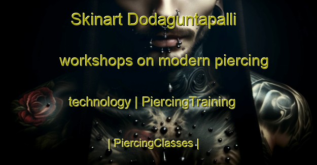 Skinart Dodaguntapalli workshops on modern piercing technology | PiercingTraining | PiercingClasses | SkinartTraining-India